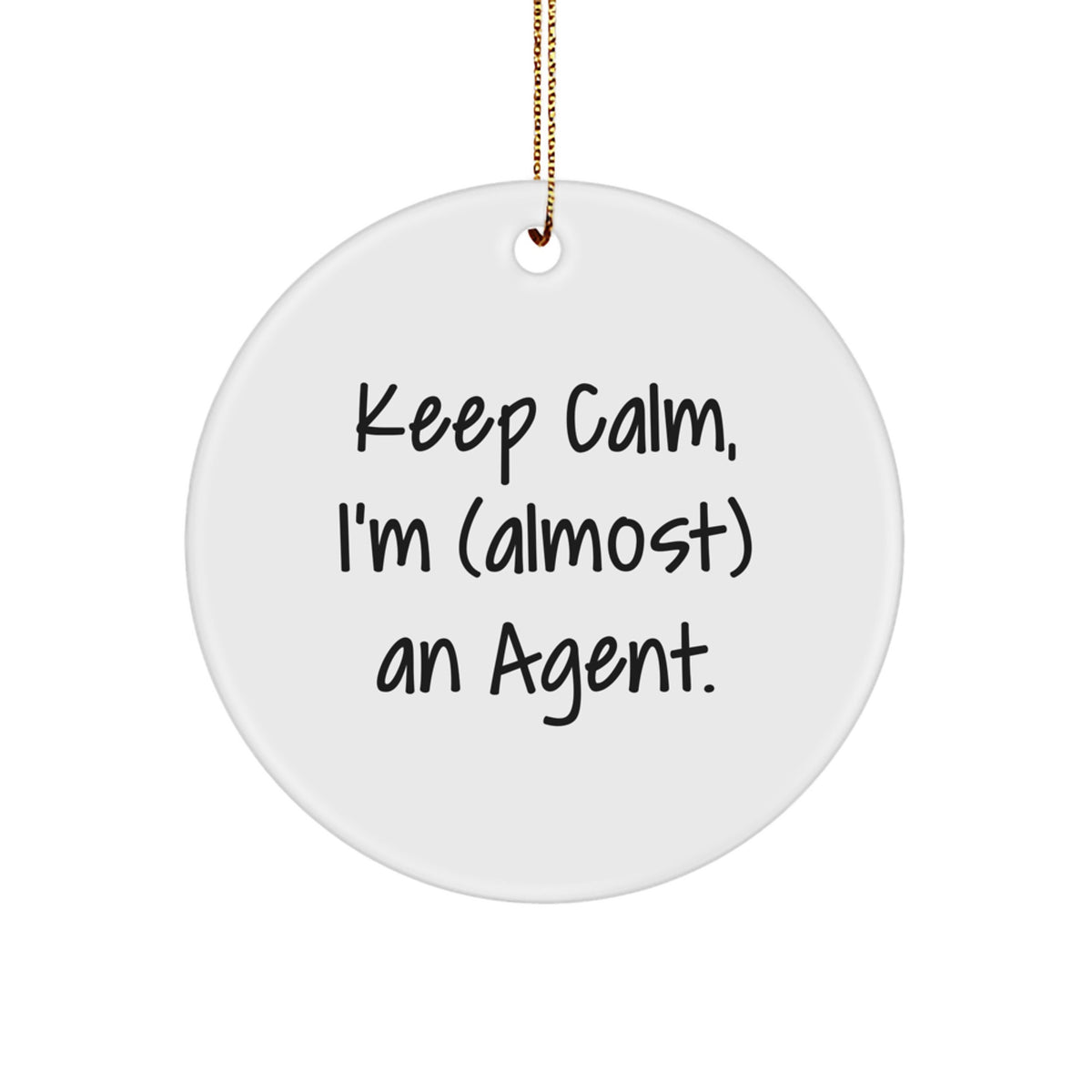 Funny Agent Gifts for Men from Friends, Keep Calm, I'm almost An Agent. Christmas Circle Ornament, Agent Circle Shaped MDF with Gold Cord - Image 1