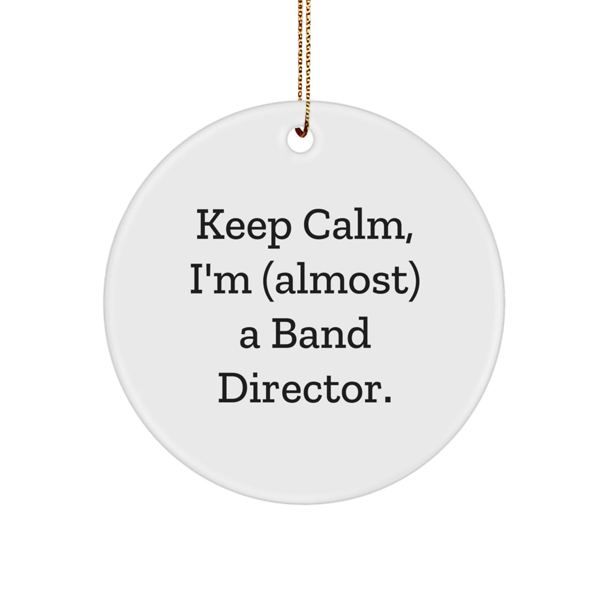 Funny Band Director Gifts for Him from Friends and Family - Keep Calm, I'm (almost) A Director Circle Ornament, White, Christmas Unique Presents - Image 1
