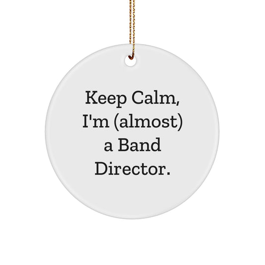 Funny Band Director Gifts for Him from Friends and Family - Keep Calm, I'm (almost) A Director Circle Ornament, White, Christmas Unique Presents - Image 1