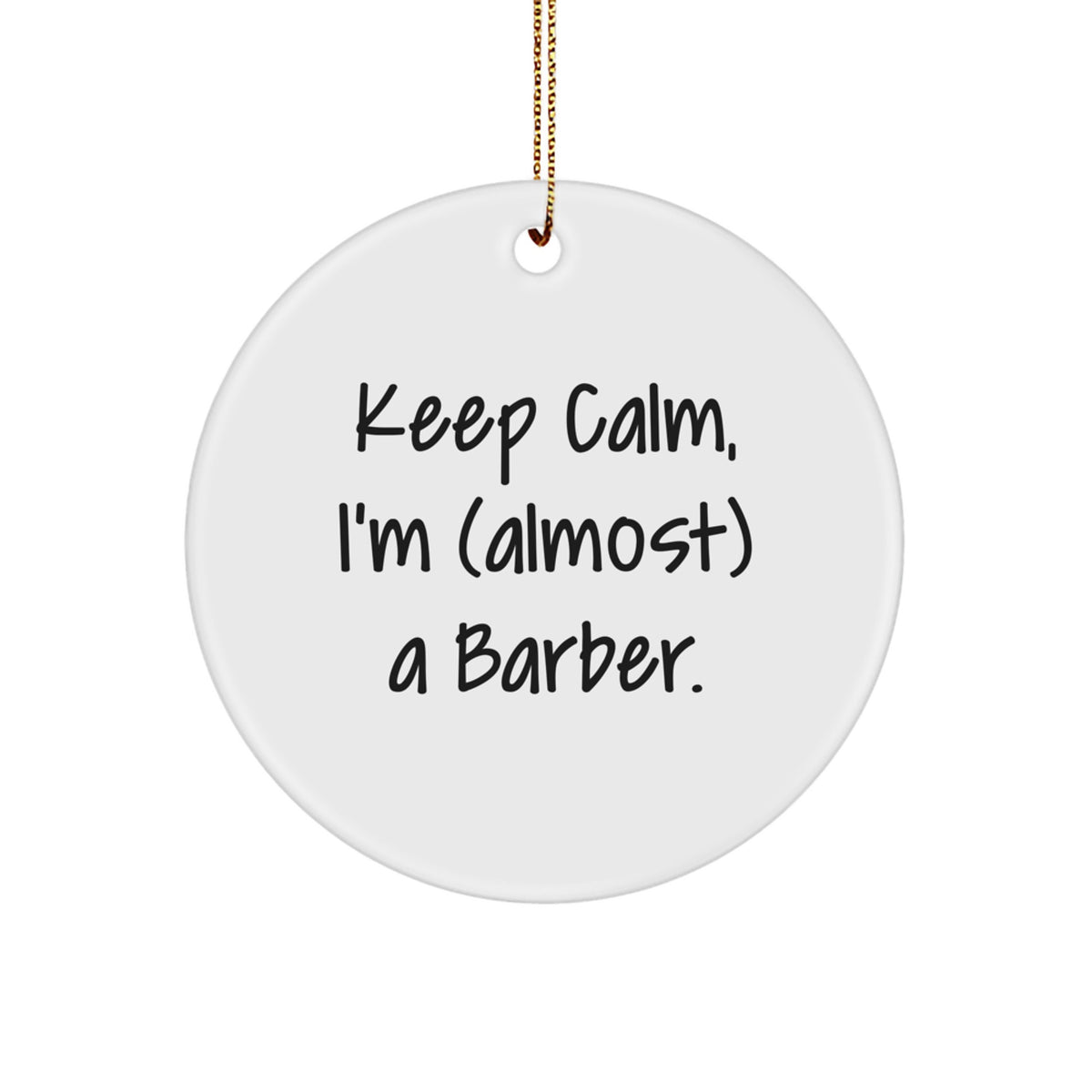 Funny Barber Gifts, Keep Calm I'm (almost) A Barber, Christmas Circle Ornament for Barber Friends and Family - Image 1