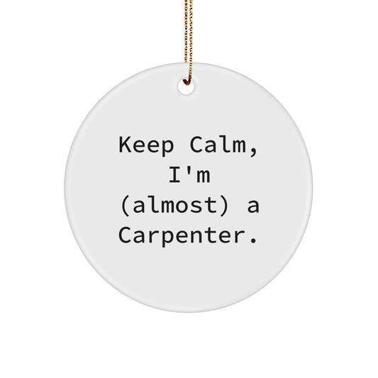 Funny Carpenter Gifts from Friends - Keep Calm I'm (almost) A Carpenter Circle Ornament for Men, Women, Coworkers and Family - Christmas Unique Decorations - Image 1