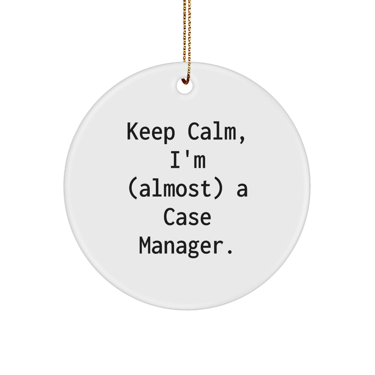 Funny Case Manager Gifts from Men to Friends, Christmas Unique Gifts, Circle Ornament Quote - Keep Calm, I'm (almost) A Case Manager. - Image 1