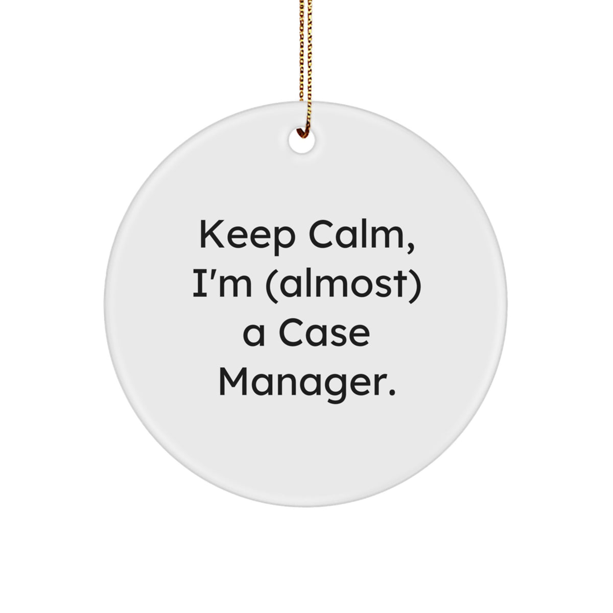 Funny Case Manager Gifts for Men, Women, Friends, Coworkers, Family, 'Keep Calm, I'm (almost) A Case Manager.' Christmas Unique Circle Ornament, White - Image 1