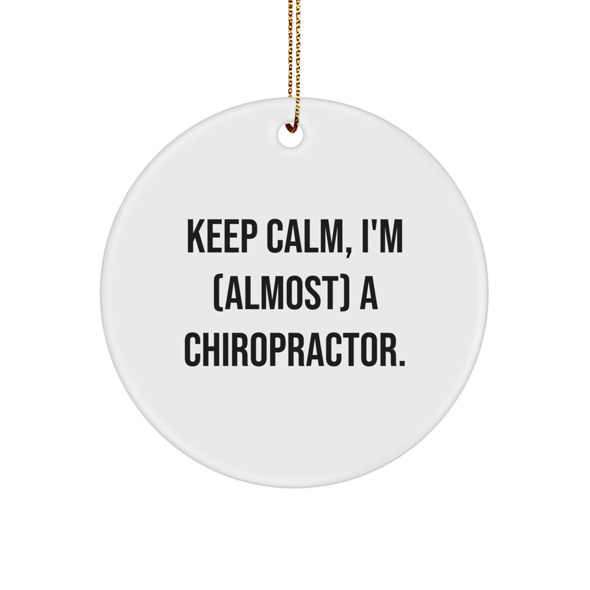 Funny Chiropractor Gifts for Men from Family - Keep Calm I'm (almost) A Chiropractor Circle Ornament, White, Unique Christmas Unique Gifts - Image 1