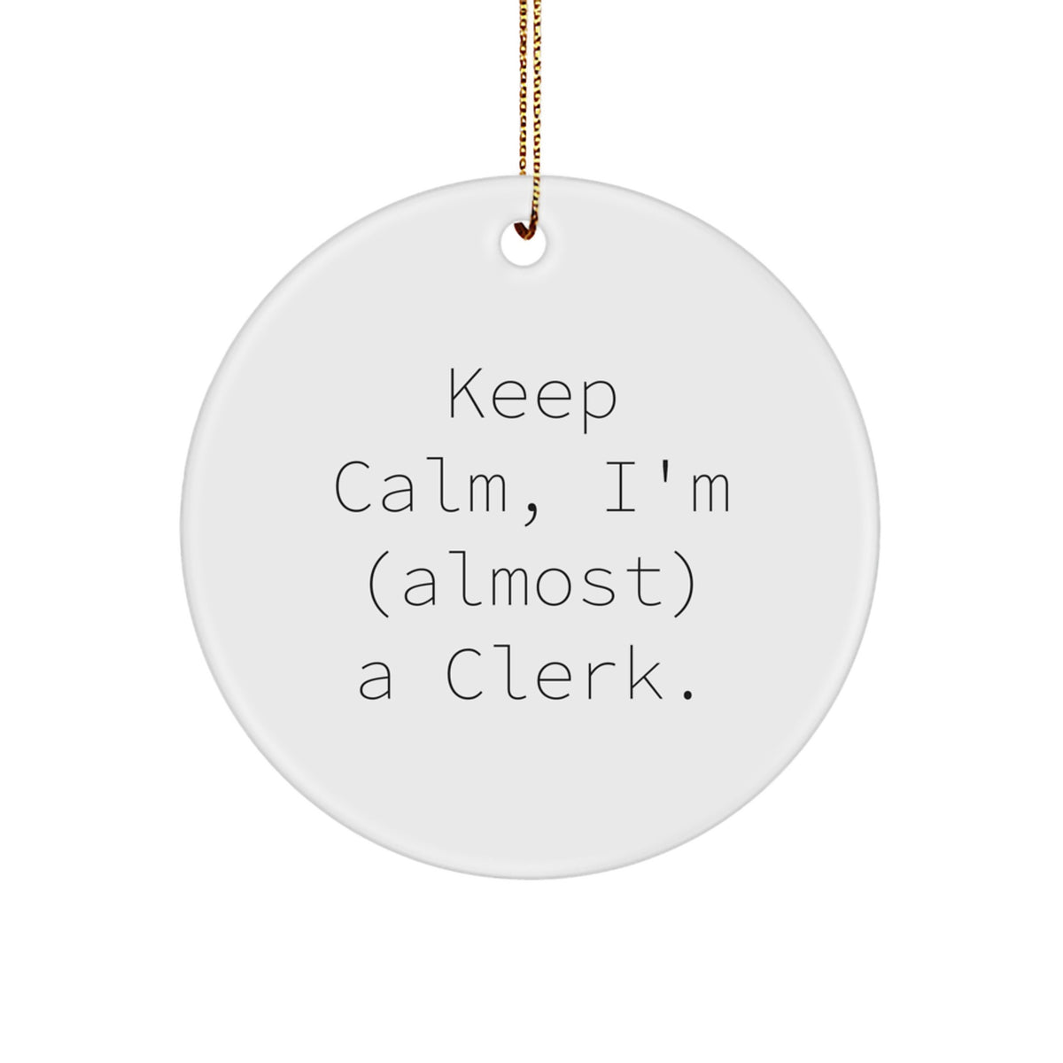 Funny Christmas Unique Gifts for Clerk Friends - Circle Ornament Keeps Calm I'm Almost a Clerk - Image 1
