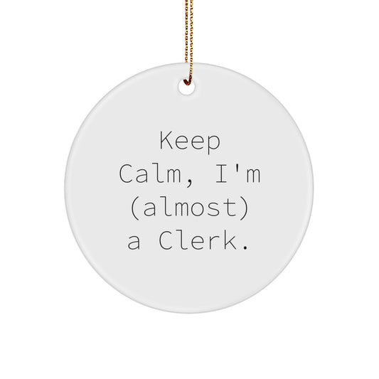 Funny Christmas Unique Gifts for Clerk Friends - Circle Ornament Keeps Calm I'm Almost a Clerk - Image 1