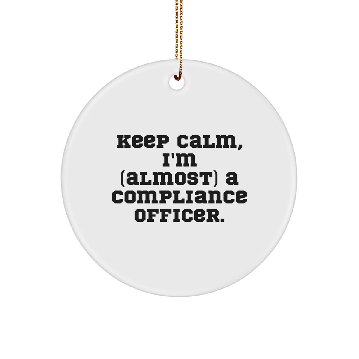 Funny Compliance Officer Gifts from Friends - Keep Calm I'm Almost a Compliance Officer Circle Ornament for Christmas Unique Gifts - Image 1