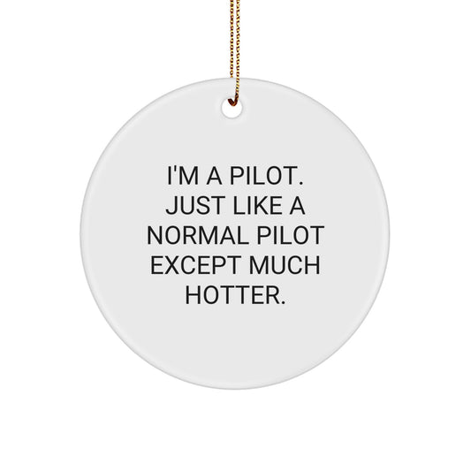 Funny Pilot Gifts for Men - I'm A Pilot. Just Like A Normal Pilot Except Much Hotter., Pilot Christmas Unique Gifts, Circle Ornament - Image 1