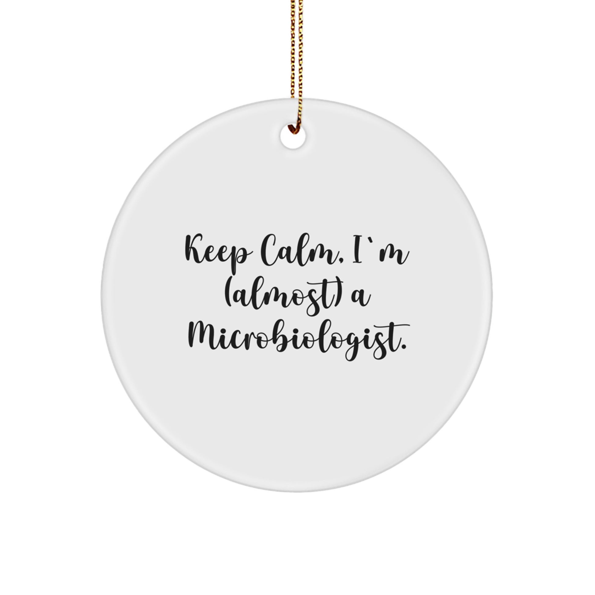 Funny Microbiologist Gifts from Family, Christmas Unique Circle Ornaments for Microbiologist Friends, Keep Calm I'm (almost) A Microbiologist. - Image 1