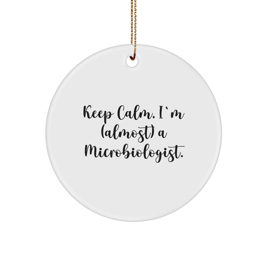 Funny Microbiologist Gifts from Family, Christmas Unique Circle Ornaments for Microbiologist Friends, Keep Calm I'm (almost) A Microbiologist. - Image 1