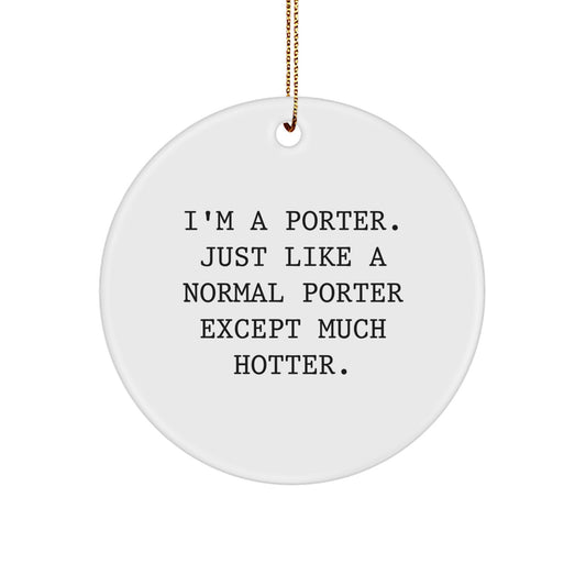 Funny Porter Gifts for Men, I'm A Porter Circle Ornament, Christmas Unique Gifts from Friends - Image 1