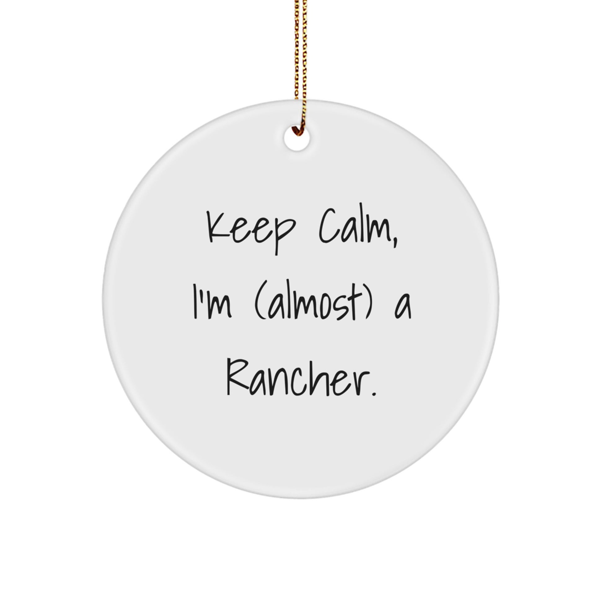 Funny Rancher Gifts for Men, Keep Calm I'm (almost) A Rancher Circle Ornament Christmas Unique - Image 1