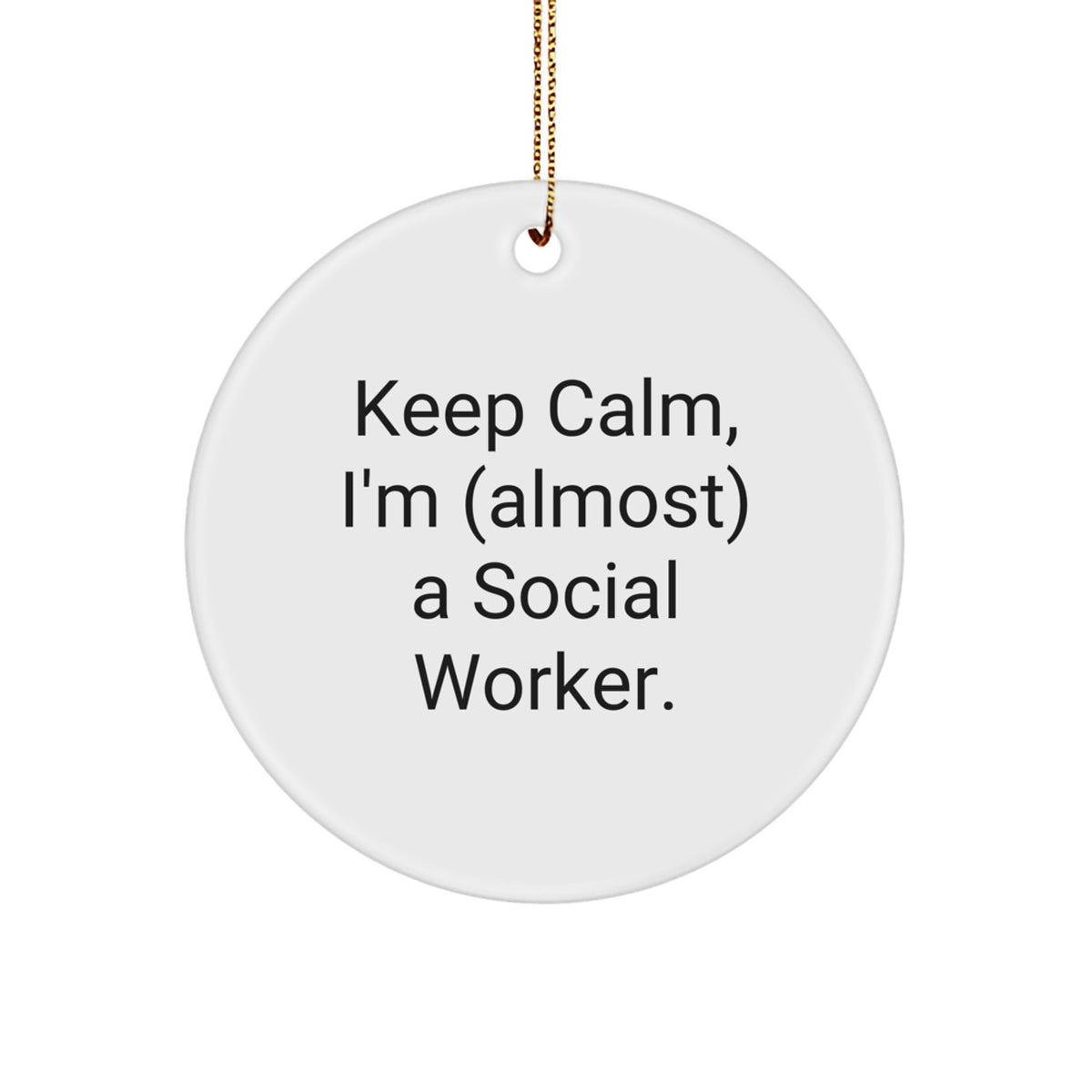 Funny Social Worker Gifts for Her, Circle Ornament with 'Keep Calm I'm (almost) A Social Worker' Quote, Unique Christmas Unique Gifts from Friends - Image 1