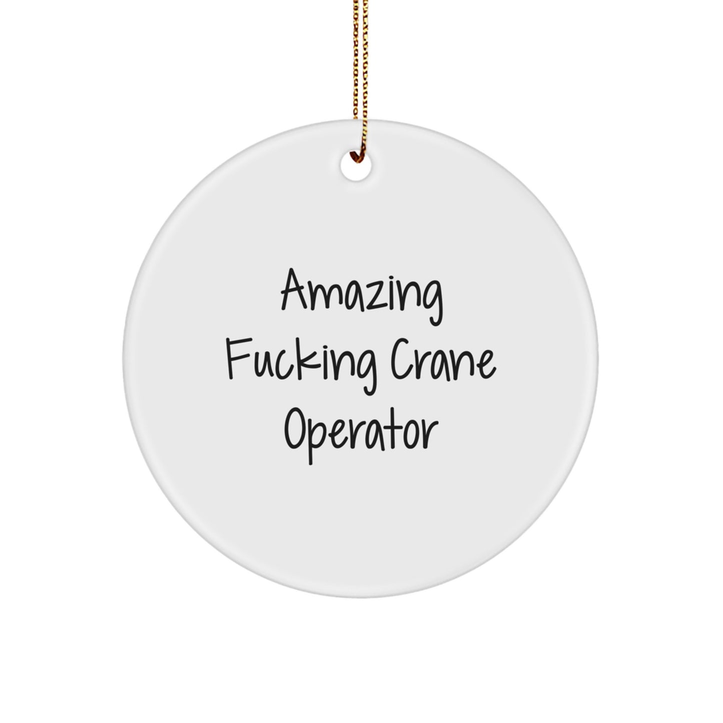 Crane Operator Gifts for Men Funny Circle Ornament with Amazing F--king Crane Operator Quote, Gifts from Friends, Family, or Co-Workers for Christmas Unique Gifts - Image 1