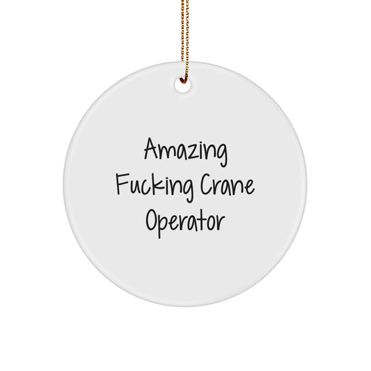 Crane Operator Gifts for Men Funny Circle Ornament with Amazing F--king Crane Operator Quote, Gifts from Friends, Family, or Co-Workers for Christmas Unique Gifts - Image 1