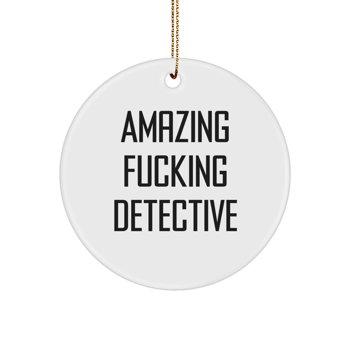 Funny Detective Gifts from Friends, Christmas Unique Circle Ornament for Detective Lovers, 'Amazing F--king Detective' Quote Decor - Image 1