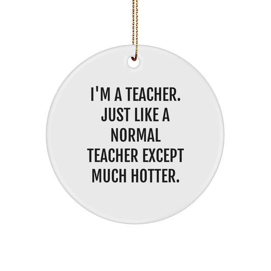 Funny Teacher Circle Ornament Gift from Friends for Men Women Coworkers Family - I'm A Teacher - Image 1