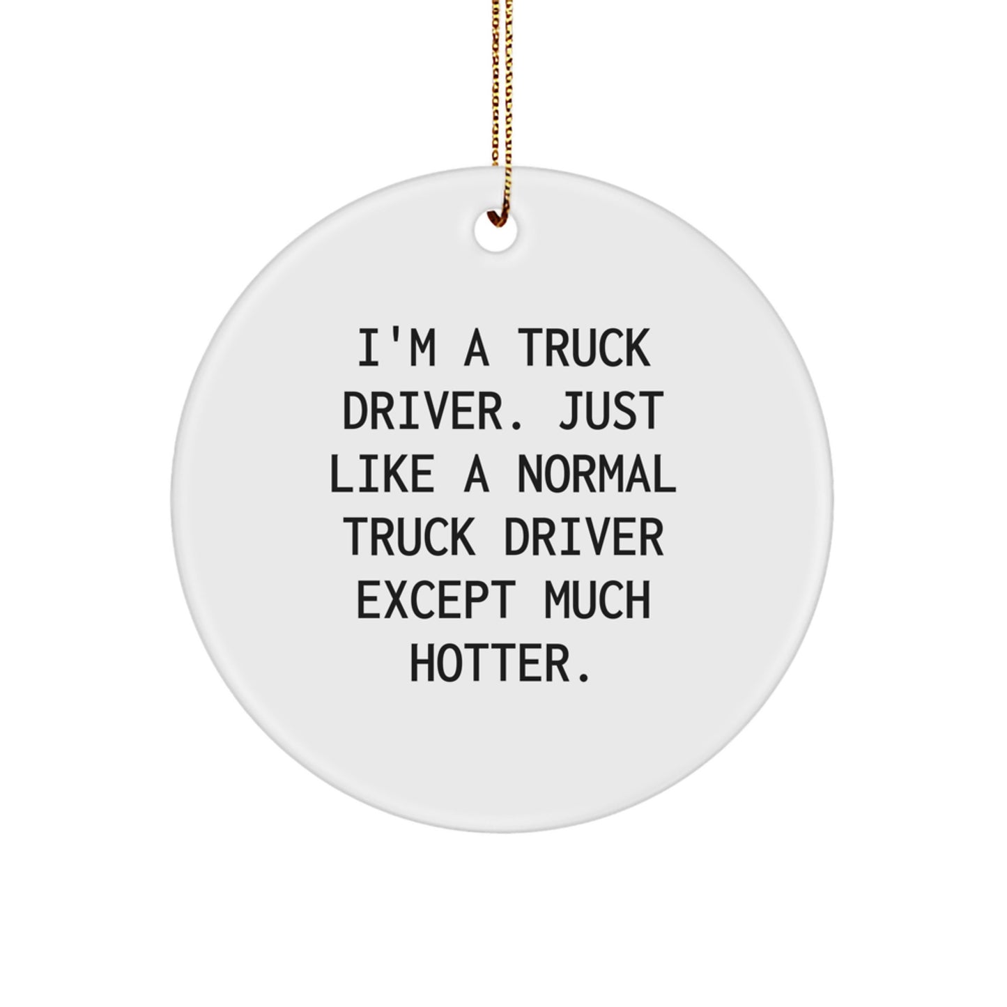 Funny Truck Driver Gifts for Men, I'm A Truck Driver, Unique Circle Ornaments for Christmas, Funny Quotes - Image 1
