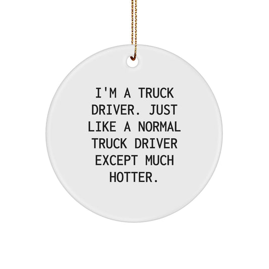Funny Truck Driver Gifts for Men, I'm A Truck Driver, Unique Circle Ornaments for Christmas, Funny Quotes - Image 1
