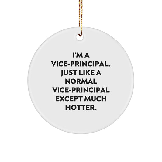 Funny Vice-principal Gifts from Friends, Christmas Unique Gifts for Men, Women, Vice-principal, Circle Ornament with Quote, I'm A Vice-principal. Just Like A Normal Vice-principal Except Much Hotter. - Image 1