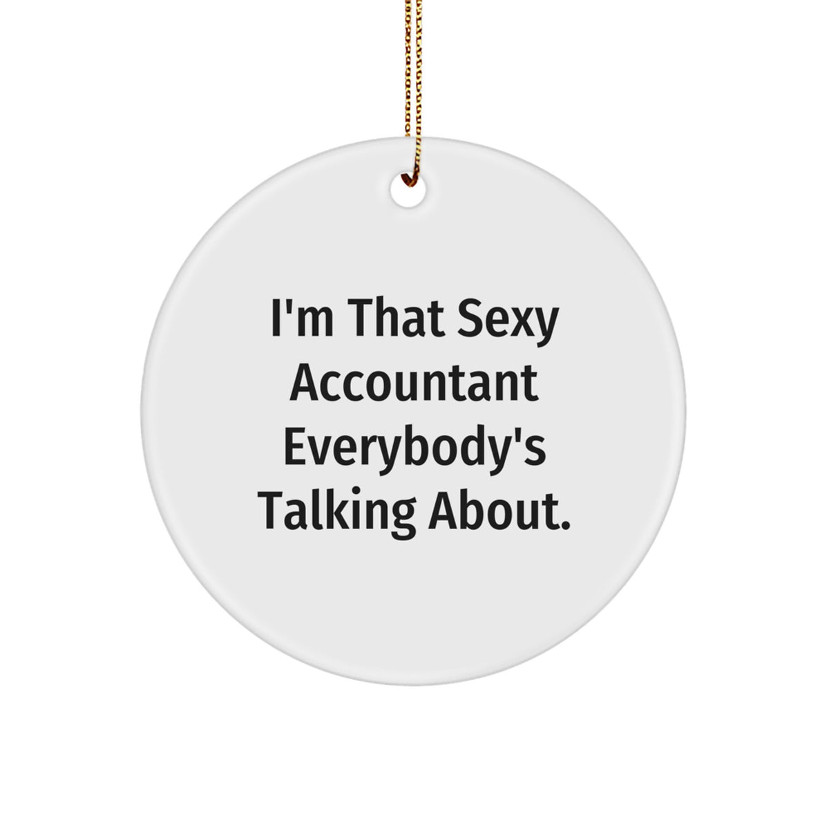 Sexy Accountant Gifts for Men or Women, Funny Accounting Humor Christmas Unique Gifts from Friends to Family, I'm That Sexy Accountant Everybody's Talking About Circle Ornament - Image 1
