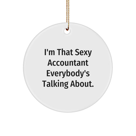 Sexy Accountant Gifts for Men or Women, Funny Accounting Humor Christmas Unique Gifts from Friends to Family, I'm That Sexy Accountant Everybody's Talking About Circle Ornament - Image 1