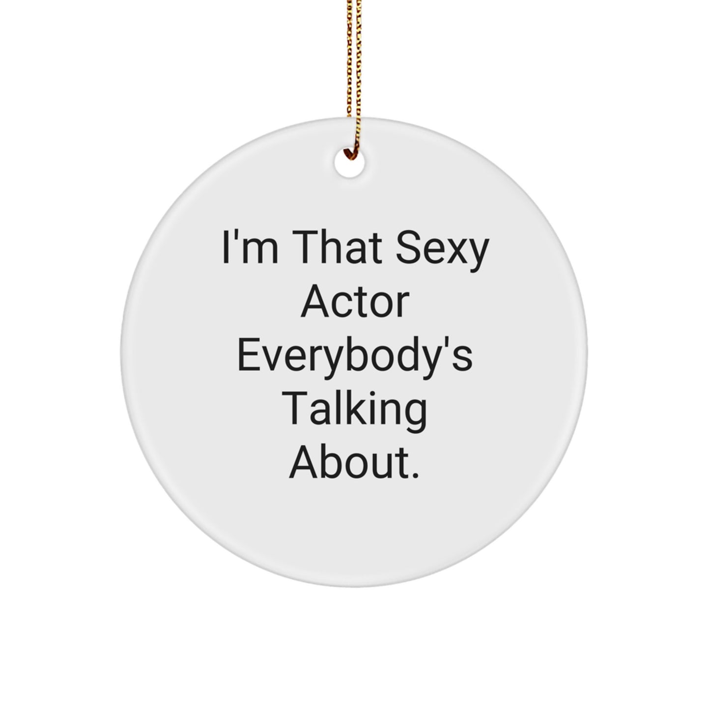 Funny Actor Gifts from Friends, Christmas Unique Ornaments for Actor Fans - 'I'm That Sexy Actor Everybody's Talking About.' - Image 1