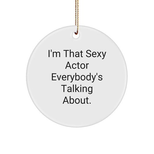 Funny Actor Gifts from Friends, Christmas Unique Ornaments for Actor Fans - 'I'm That Sexy Actor Everybody's Talking About.' - Image 1