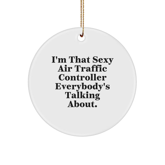 Funny Air Traffic Controller Gifts from Family, Christmas Unique Ornaments for Air Traffic Controller Enthusiasts, I'm That Sexy Air Traffic Controller Everybody's Talking About Circle Ornament - Image 1
