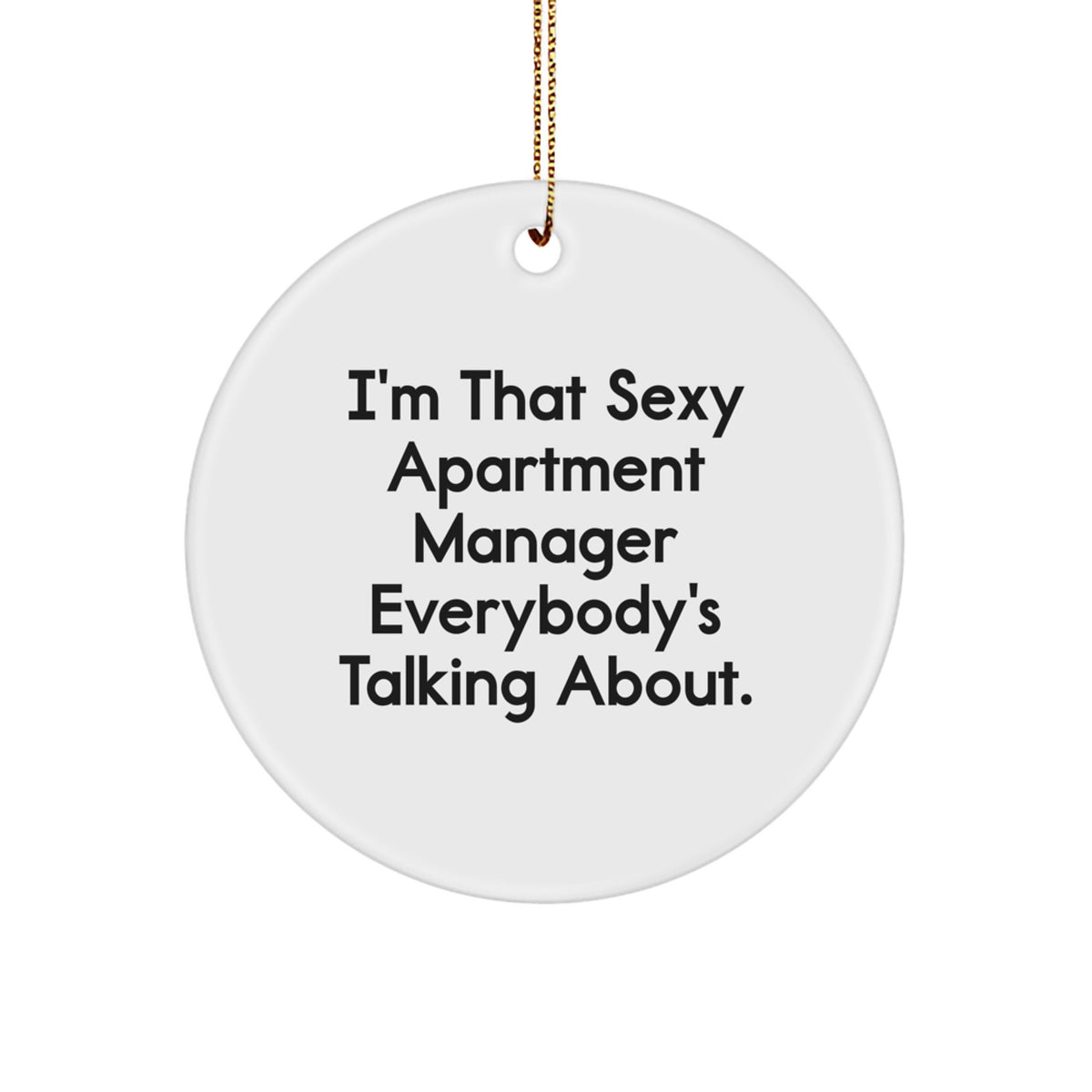 Funny Quotes Gifts from the Apartment Manager, Christmas Unique Gifts, Circle Ornament for the Sexy Apartment Manager Everybody's Talking About. - Image 1