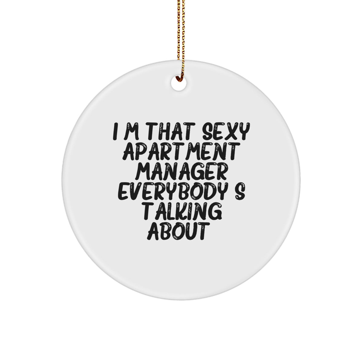 Funny Apartment Manager Gifts from Friends - I'm That Sexy Apartment Manager Everybody's Talking About, Circle Ornament for Apartment Manager, Christmas Unique Gifts for Men - Image 1