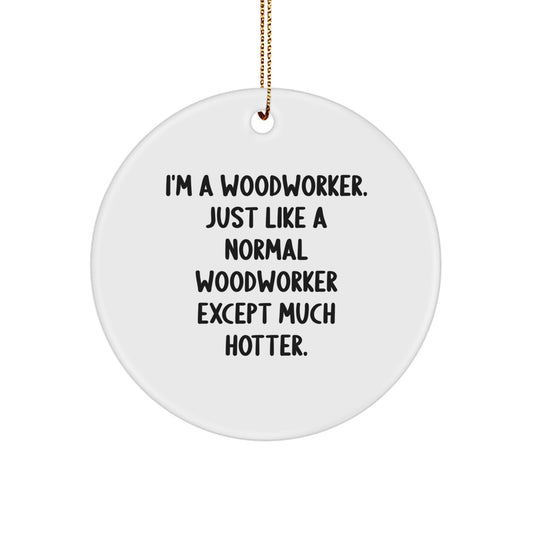 Funny Woodworker Gifts for Men from Family - Christmas Unique Circle Ornaments - I'm A Woodworker - Image 1