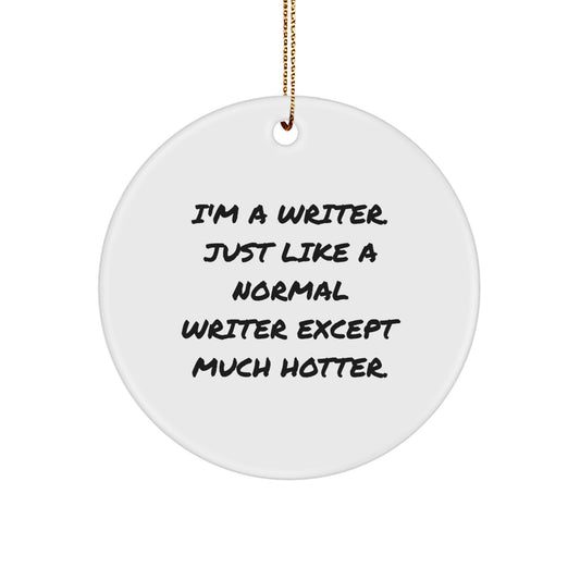 Funny Writer Christmas Unique Gifts from Friends, Humorous Circle Ornament for Writer, I'm A Writer Except Much Hotter. - Image 1