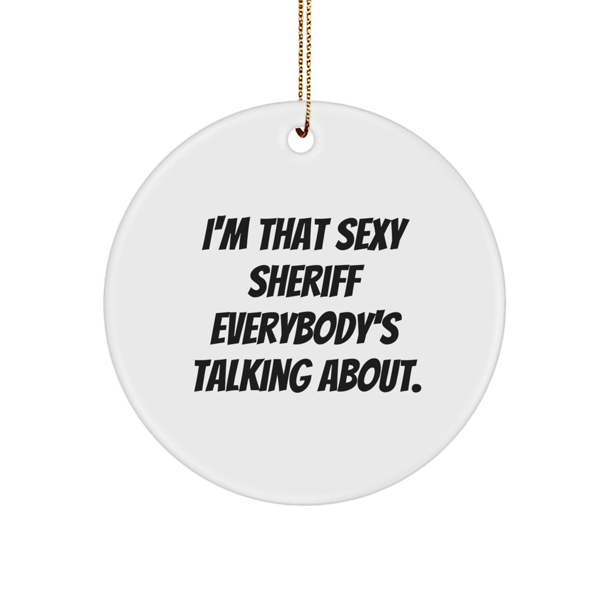 Funny Sheriff Gifts, I'm That Sexy Sheriff Everybody's Talking About. Sheriff Christmas Ornament, Sheriff Circle Ornament, Sheriff Christmas Decor - Image 1