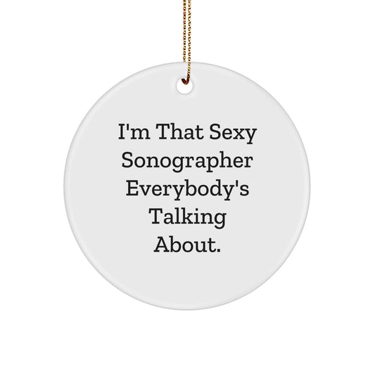 Funny Sonographer Gifts for Friends, Unique Christmas Circle Ornaments from Men, Sexy Sonographer Quote - 'I'm That Sexy Sonographer Everybody's Talking About.' - Image 1