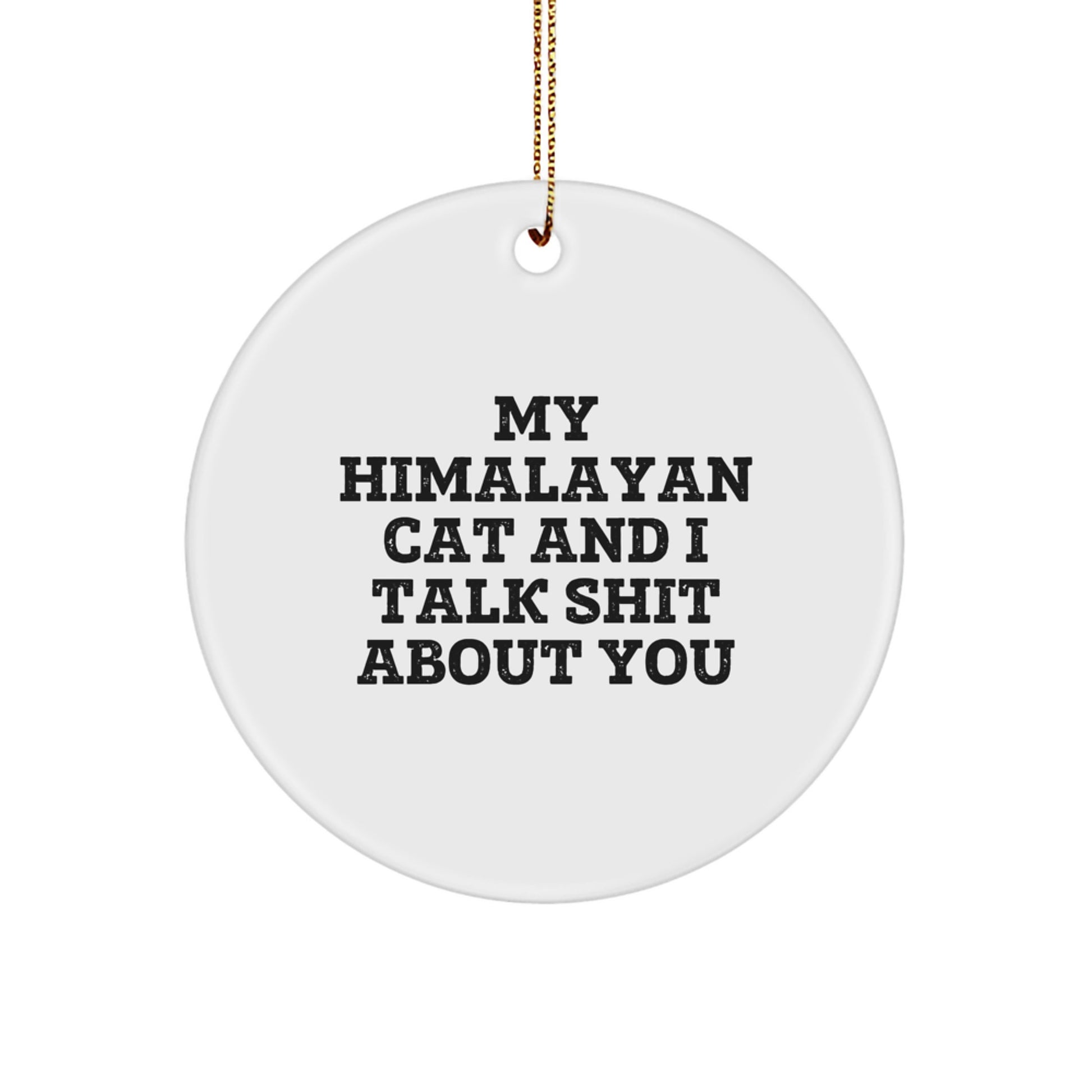 Funny Himalayan Cat Gifts from Friends - Circle Ornament with 'My Himalayan Cat And I Talk Shit About You' Quote for Christmas Unique Gifts - Image 1