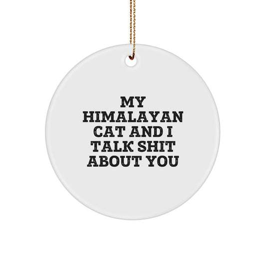 Funny Himalayan Cat Gifts from Friends - Circle Ornament with 'My Himalayan Cat And I Talk Shit About You' Quote for Christmas Unique Gifts - Image 1