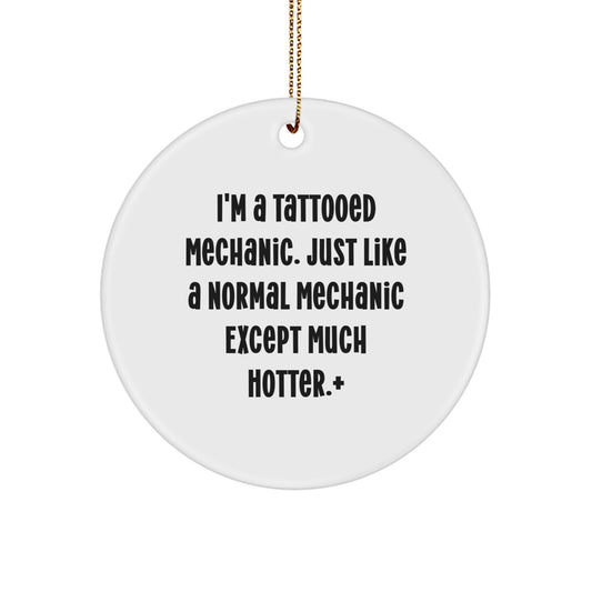 Funny Mechanic Gifts for Men, Women, or Friends - I'm A 'Tattooed Mechanic' Christmas Memorable Present - Mechanic Circle Ornament - Image 1