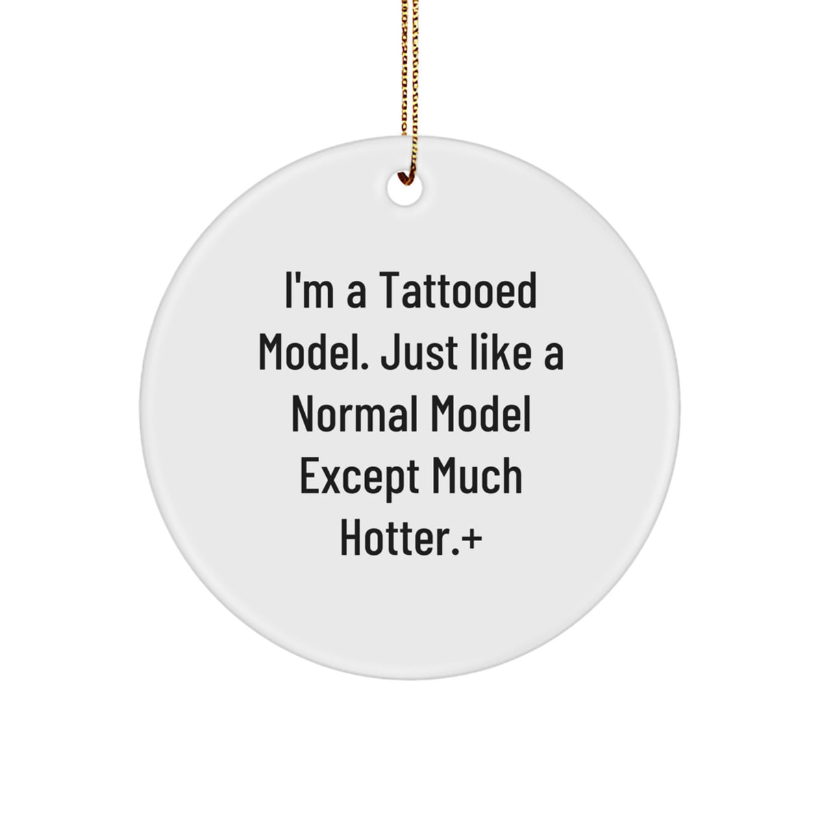 Funny Model Gifts for Christmas, Unique Circle Ornament from Friends, Funny 'I'm A Tattooed Model' Quote, Model Lover Gift - Image 1