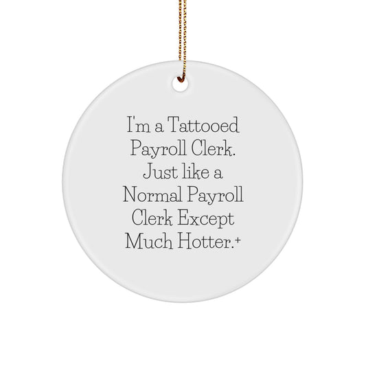 Funny Payroll Clerk Gifts for Men, I'm a Tattooed Payroll Clerk Except Much Hotter, Unique Christmas Ornaments for Payroll Clerk Office Decor - Image 1