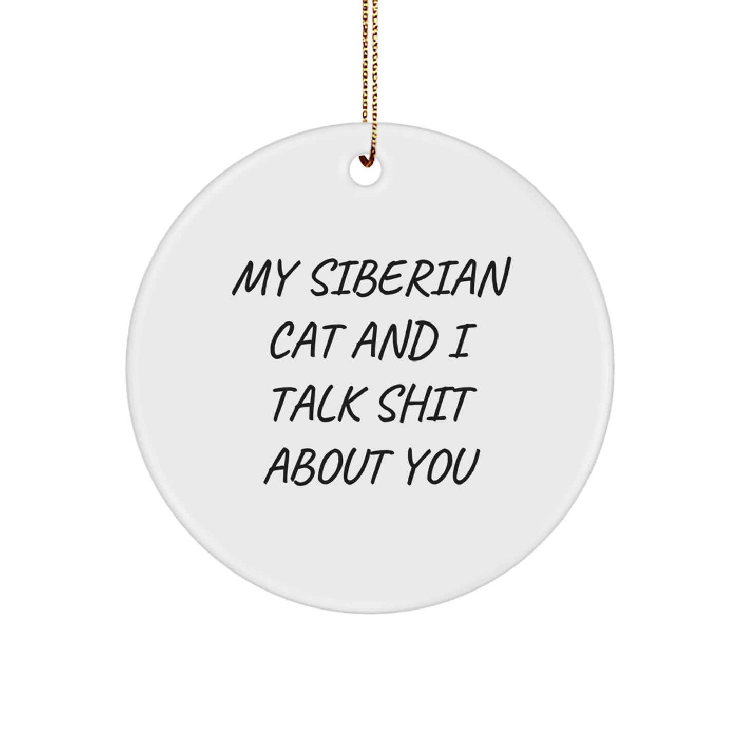 Funny Siberian Cat Gifts from Men to Women, Friends, Family for Christmas Unique Gifts, Circle Ornament with 'My Siberian Cat And I Talk Shit About You' Quote - Image 1