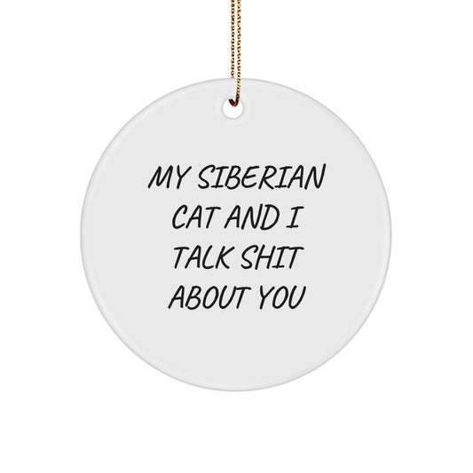 Funny Siberian Cat Gifts from Men to Women, Friends, Family for Christmas Unique Gifts, Circle Ornament with 'My Siberian Cat And I Talk Shit About You' Quote - Image 1