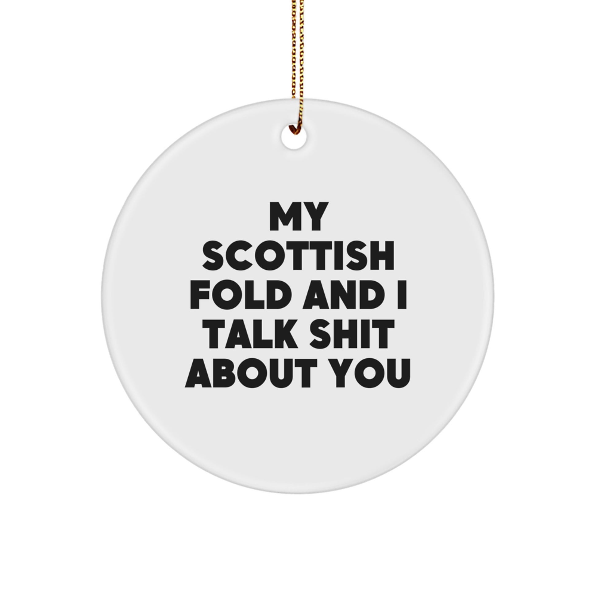 Funny Scottish Fold Cat Gifts from Friends for Christmas, Unique Circle Ornament with My Scottish Fold And I Talk Shit About You Quote, Cute Christmas Unique Gift Ideas - Image 1