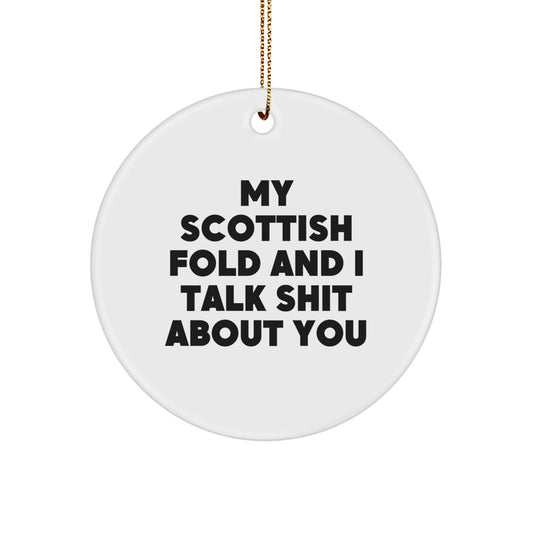 Funny Scottish Fold Cat Gifts from Friends for Christmas, Unique Circle Ornament with My Scottish Fold And I Talk Shit About You Quote, Cute Christmas Unique Gift Ideas - Image 1