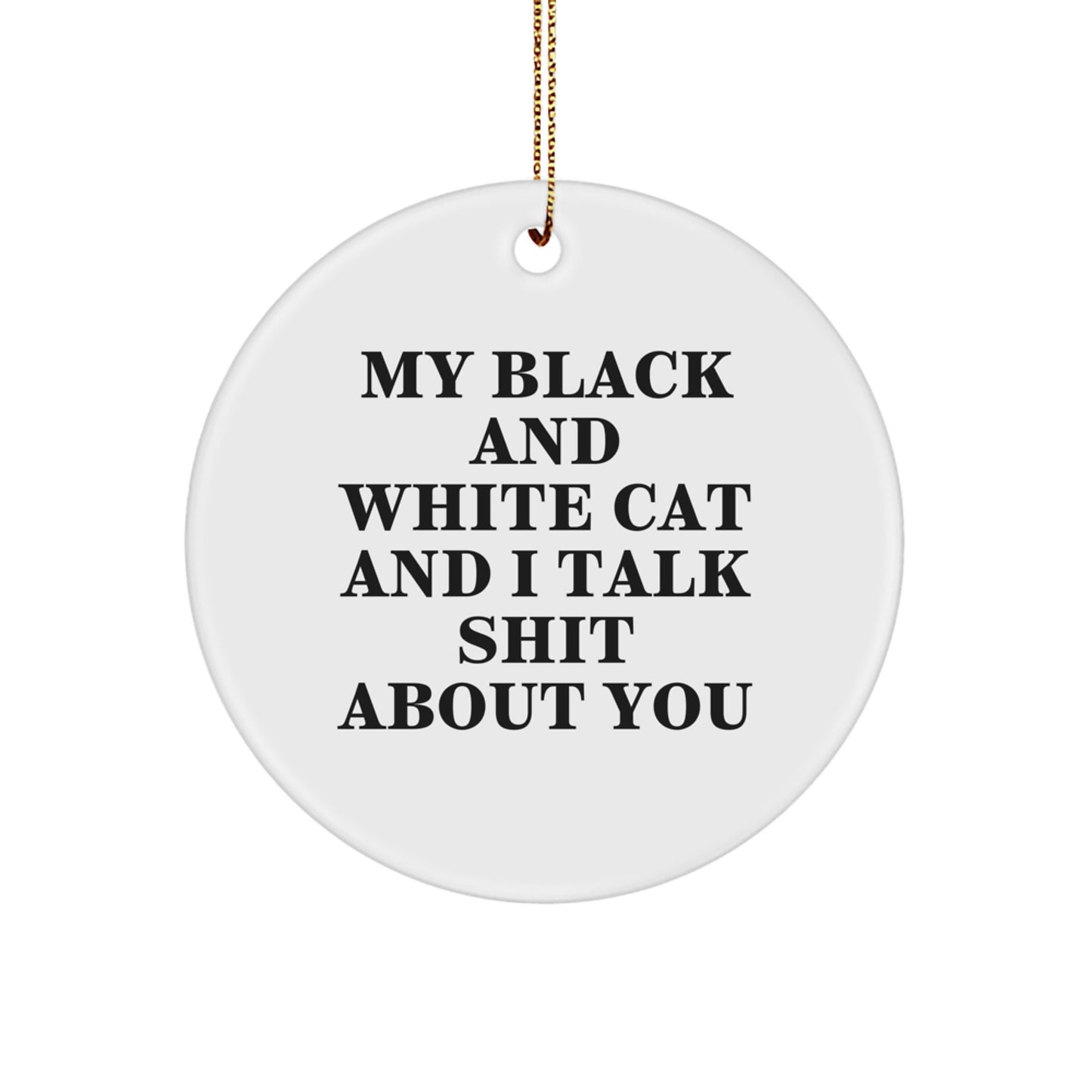 Funny Black and White Cat Gifts, Circle Ornaments for Christmas - 'My Black And White Cat And I Talk Shit About You' Funny Cat Lover Quote, Gifts from Men, Women, Family and Friends - Image 1