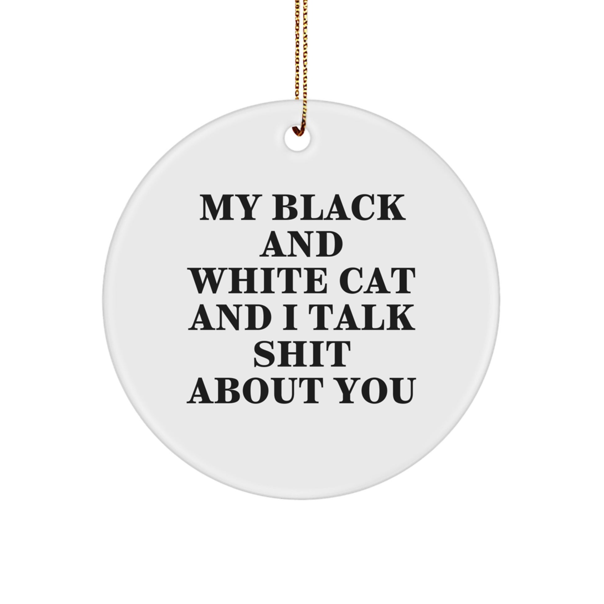 Funny Black and White Cat Gifts, Circle Ornaments for Christmas - 'My Black And White Cat And I Talk Shit About You' Funny Cat Lover Quote, Gifts from Men, Women, Family and Friends - Image 1
