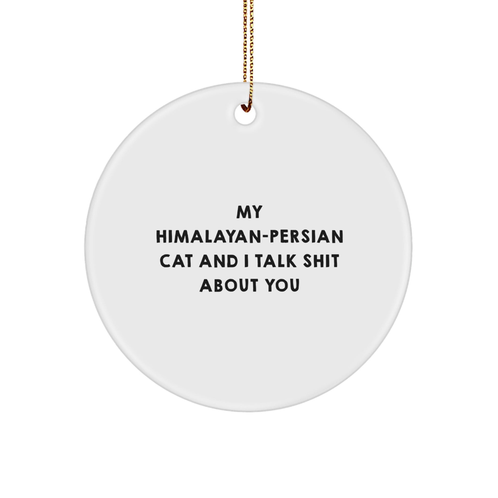 Funny Himalayan-Persian Cat Ornaments, Gifts for Him or Her, Unique Christmas Decorations with 'Talk Shit About You' Humor, Circle Shaped, White, MDF with Glossy Finish - Image 1