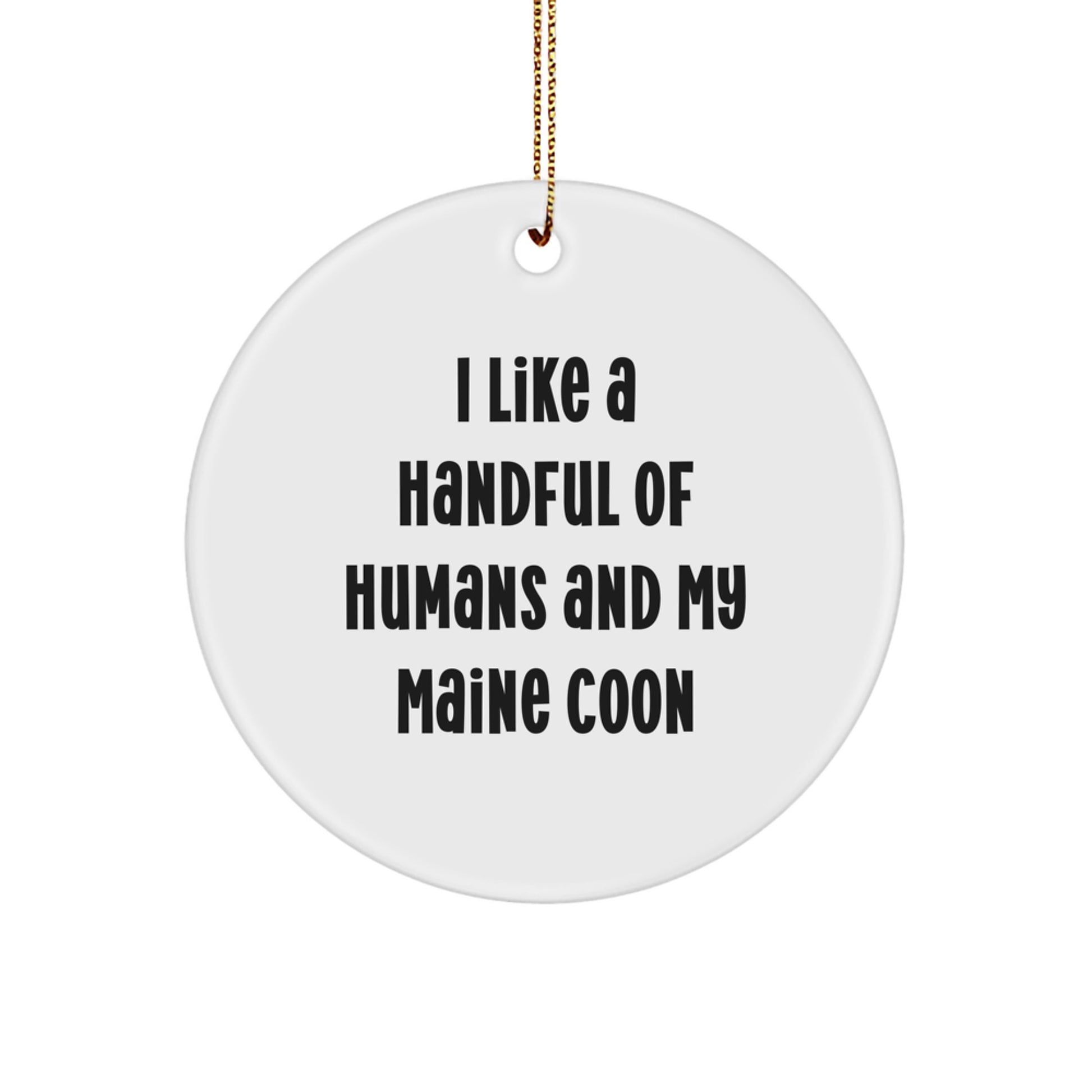 Funny Maine Coon Cat Quote Circle Ornament, I Like A Handful Of Humans And My Maine Coon, Christmas Unique Gifts for Maine Coon Cat Lovers from Friends and Family - Image 1