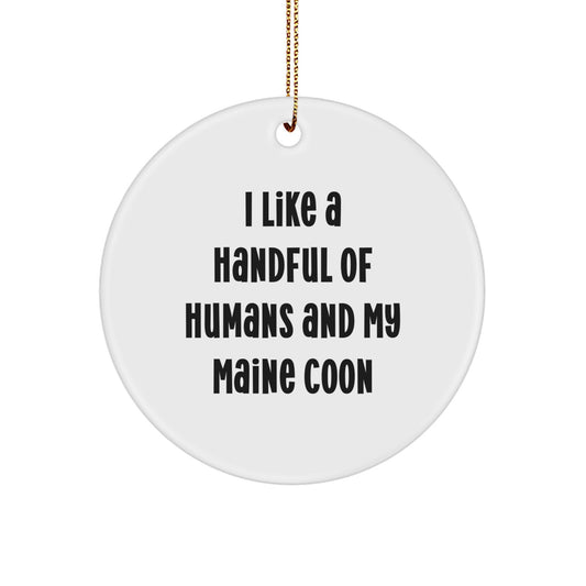 Funny Maine Coon Cat Quote Circle Ornament, I Like A Handful Of Humans And My Maine Coon, Christmas Unique Gifts for Maine Coon Cat Lovers from Friends and Family - Image 1
