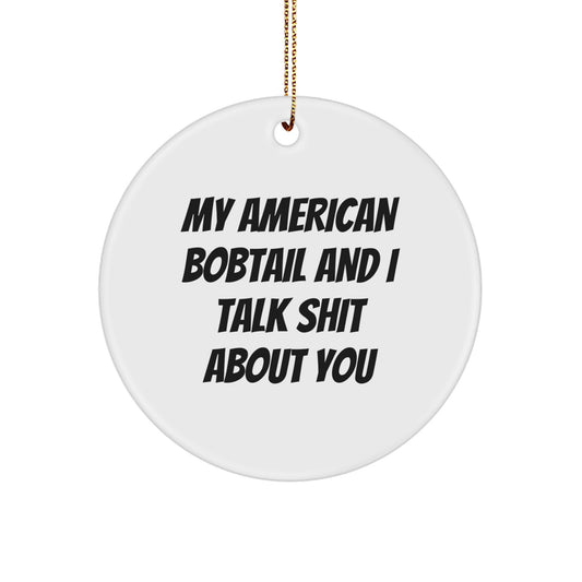 American Bobtail Cat Gifts for Friends - Funny Circle Ornament, 'My American Bobtail And I Talk Shit About You' Quote, Christmas Unique Gifts from Friends to Family - Image 1